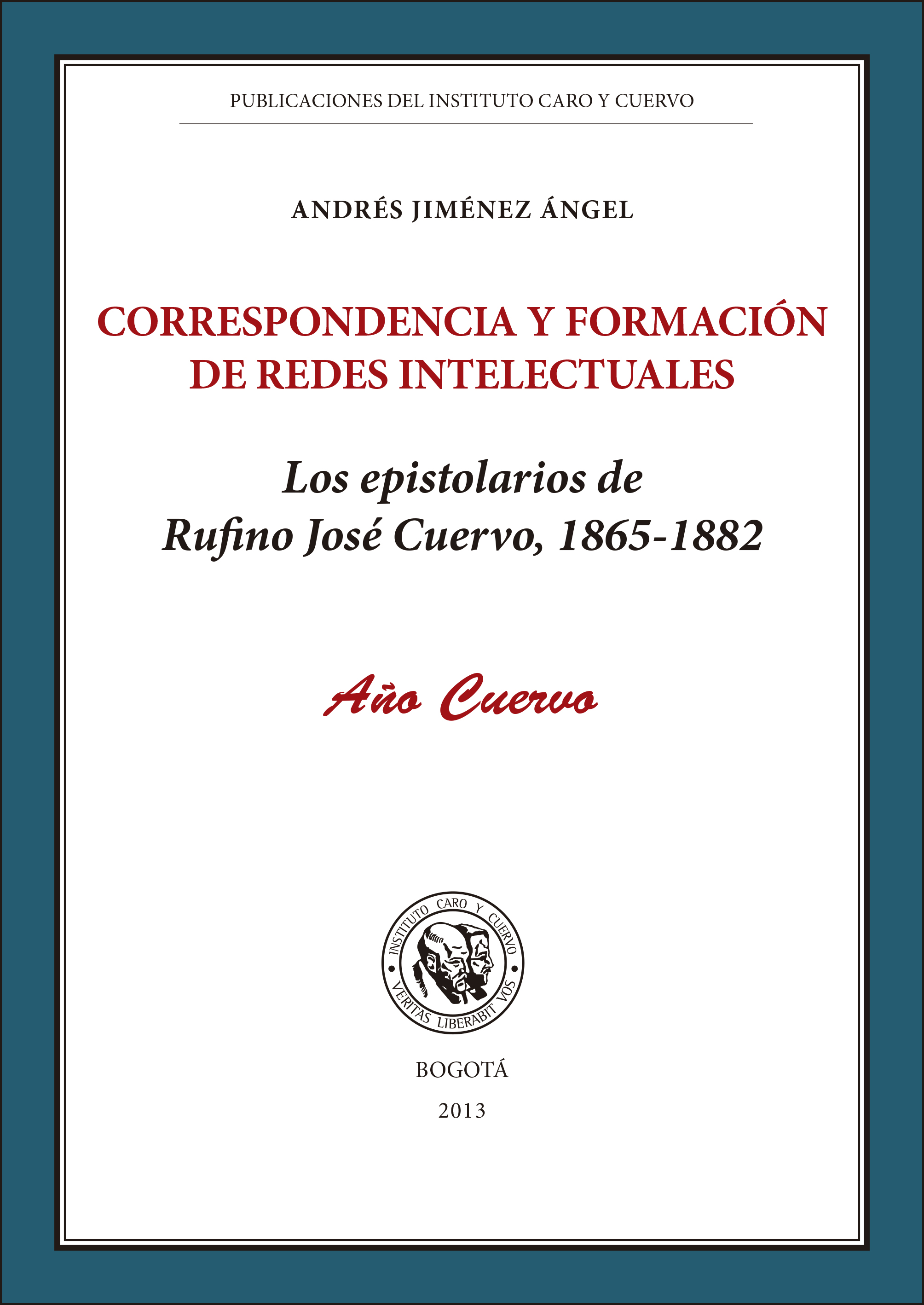 Correspondencia y formación de redes intelectuales. Los espistolarios de Rufino José Cuervo, 1865-1882